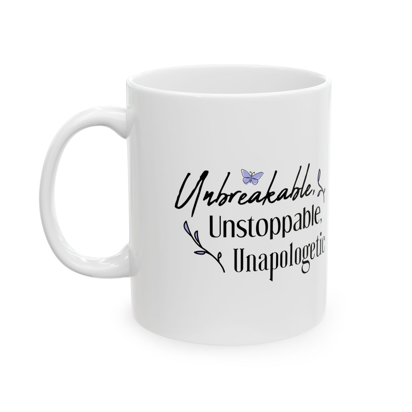Unbreakable, unstoppable, unapologetic Ceramic Mug