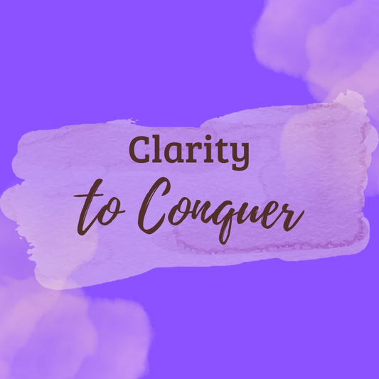 Video 4: Clarity to Conquer