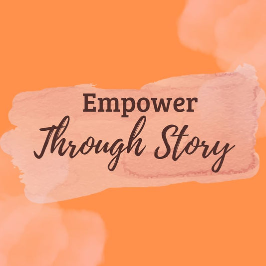 Video 7: Empower Through Story