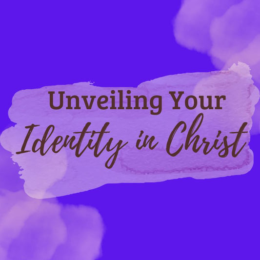 Video 5: Unveiling Your Identity in Christ